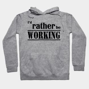 I’d rather be working Hoodie